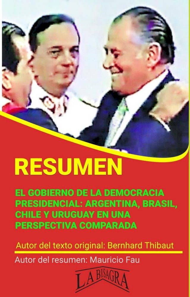  Resumen de El Gobierno de la Democracia Presidencial: Argentina, Brasil, Chile y Uruguay en una Perspectiva Comparada(Kobo/電子書)