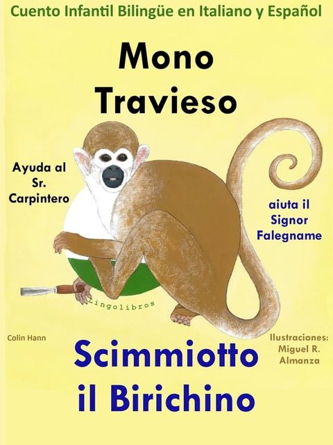 Mono Travieso ayuda al Sr. Carpintero: Scimmiotto il Birichino aiuta il Signor Falegname. Cuento Infantil Bilingüe en Italiano y Español(Kobo/電子書)