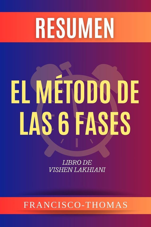  Resumen de El M&eacute;todo De Las 6 Fases Libro de Vishen Lakhiani(Kobo/電子書)