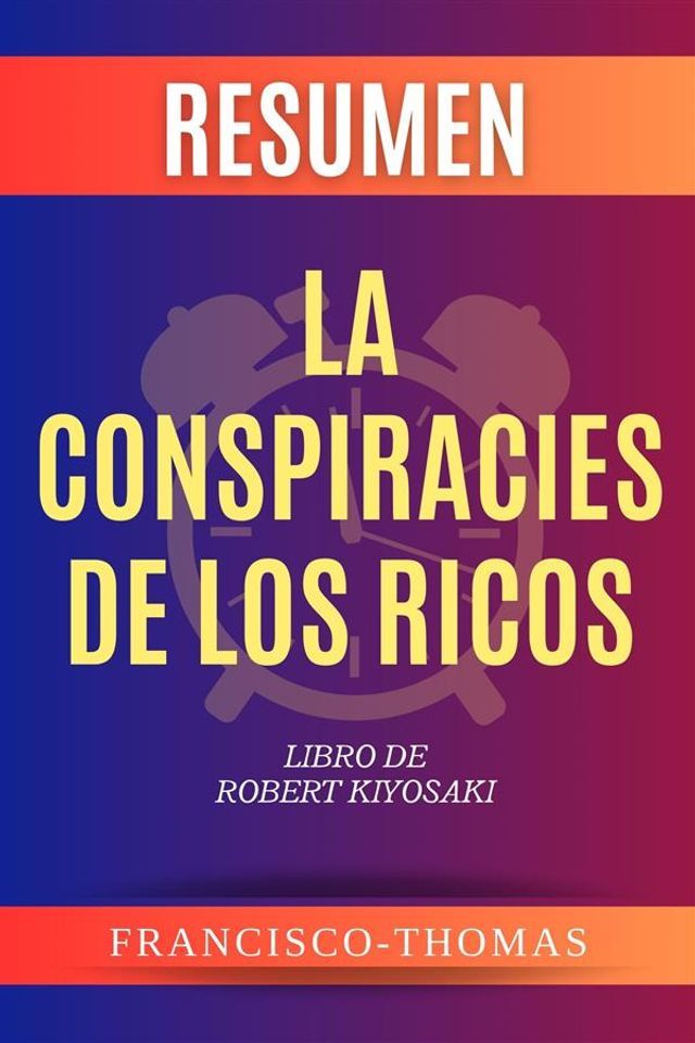  Resumen de La Conspiracies de los Ricos Libro de Robert Kiyosaki(Kobo/電子書)