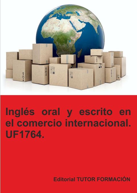 Inglés oral y escrito en el comercio internacional. UF1764.