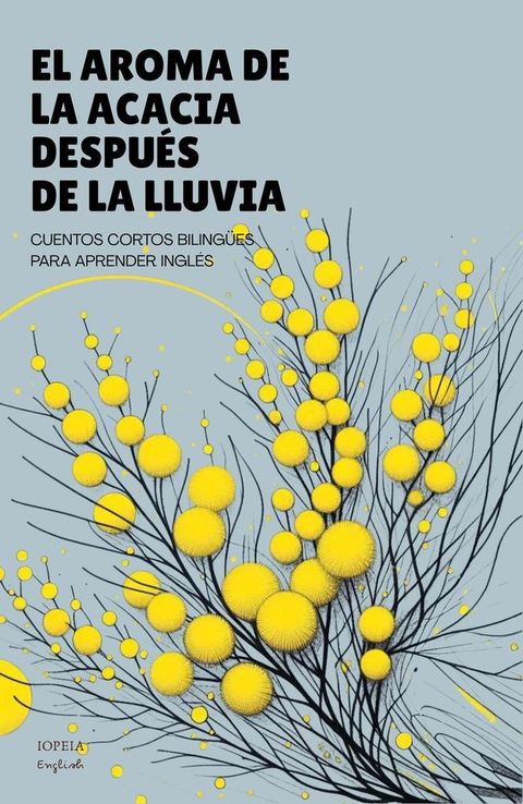 El Aroma De La Acacia Después De La Lluvia: Cuentos Cortos Bilingües Para Aprend...