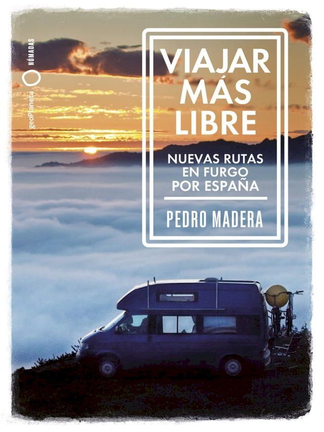  Viajar m&aacute;s libre - Nuevas rutas en furgo por Espa&ntilde;a(Kobo/電子書)