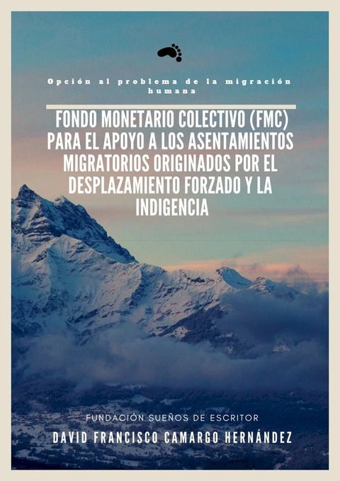 Fondo Monetario Colectivo (FMC) para el apoyo a los asentamientos migratorios originados por el desplazamiento forzado y la indigencia Opción Al Problema De La Migración Humana(Kobo/電子書)