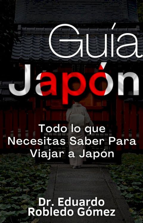 Gu&iacute;a Jap&oacute;n Todo lo que Necesitas Saber Para Viajar a Jap&oacute;n(Kobo/電子書)