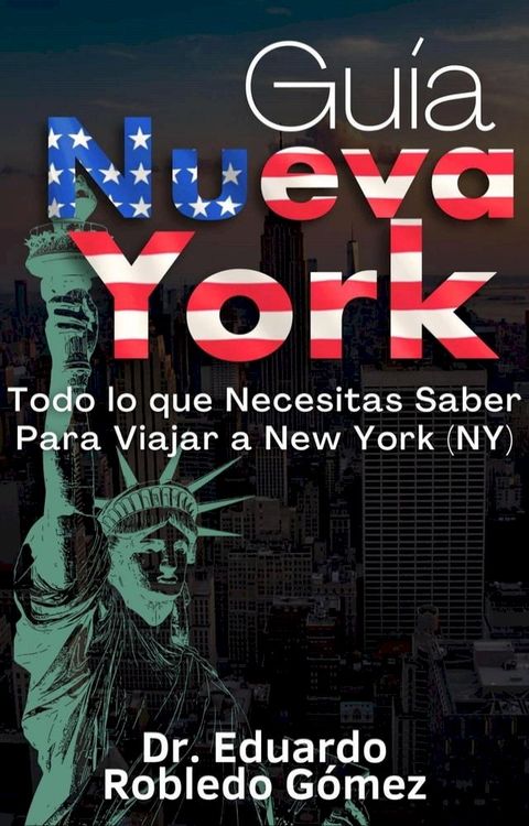 Gu&iacute;a Nueva York Todo lo que Necesitas Saber Para Viajar a New York (NY)(Kobo/電子書)