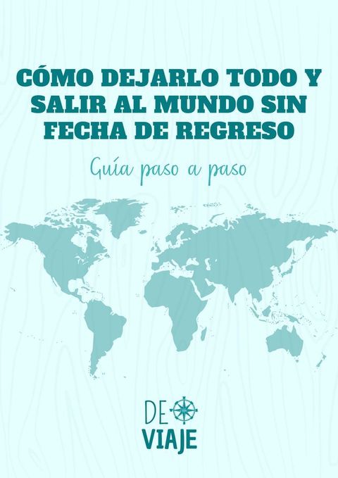 C&oacute;mo dejarlo todo y salir al mundo SIN FECHA DE REGRESO!(Kobo/電子書)