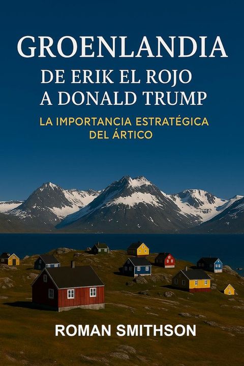 Groenlandia: De Erik el Rojo a Donald Trump. La Importancia Estratégica del Ár...