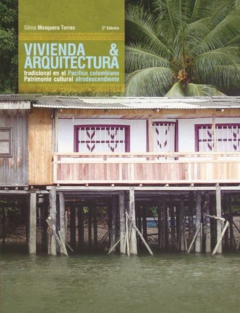 Vivienda y arquitectura tradicional en el Pac&iacute;fico colombiano(Kobo/電子書)