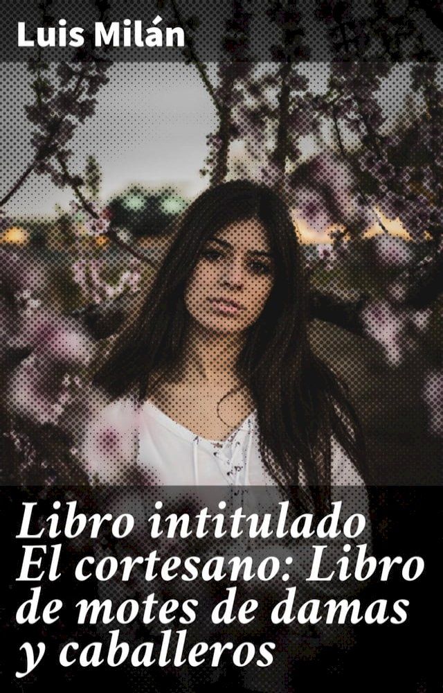  Libro intitulado El cortesano: Libro de motes de damas y caballeros(Kobo/電子書)