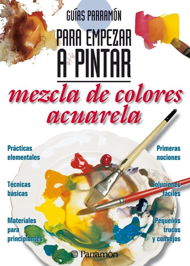  Gu&iacute;as Parram&oacute;n para empezar a pintar. Mezcla de colores acuarela(Kobo/電子書)