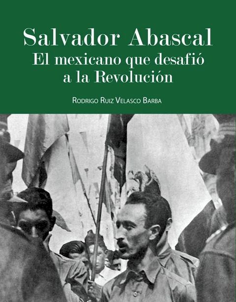 Salvador Abascal: El mexicano que desafió a la Revolución(Kobo/電子書)