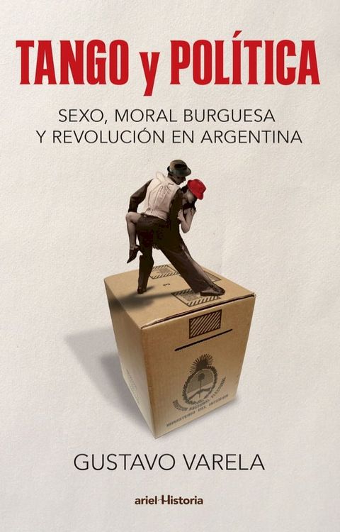 Tango y pol&iacute;tica. Sexo, moral burguesa y revoluci&oacute;n en Argentina(Kobo/電子書)