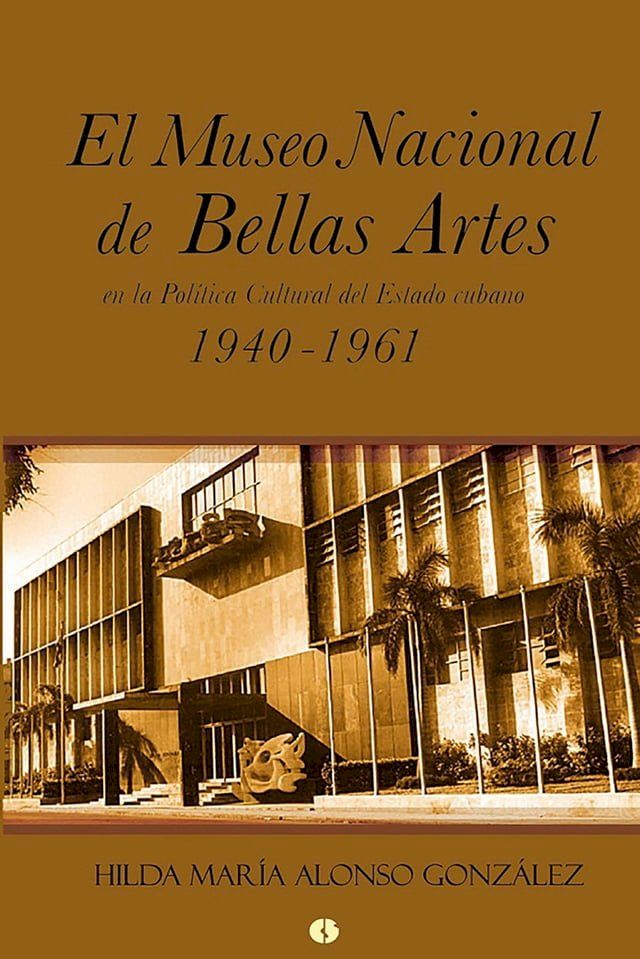  El Museo Nacional de Bellas Artes en la política cultural del Estado cubano(Kobo/電子書)