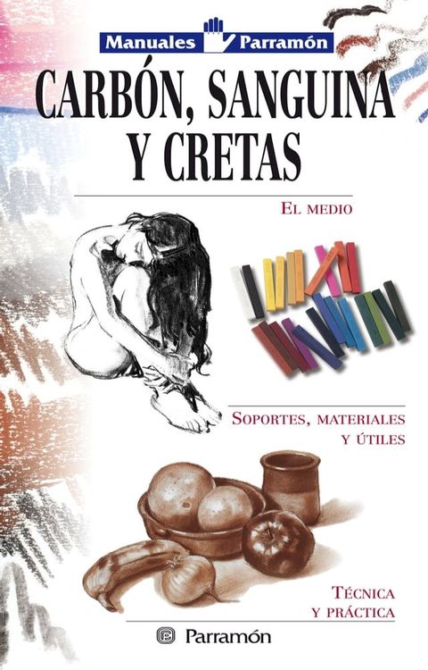 Manuales Parram&oacute;n: Carb&oacute;n, sanguina y cretas(Kobo/電子書)