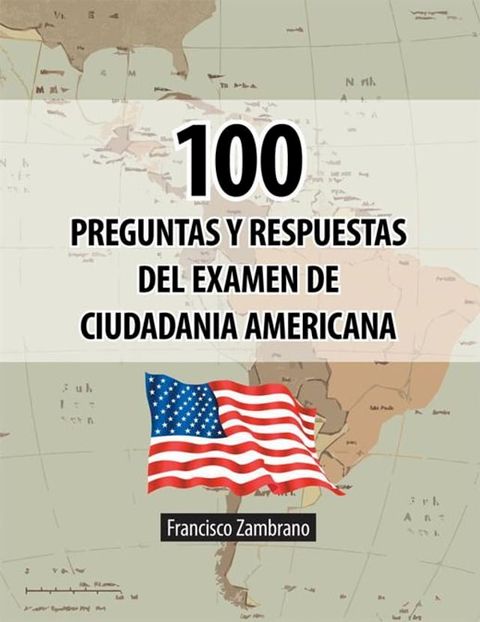 100 Preguntas Y Respuestas Del Examen De Ciudadania Americana(Kobo/電子書)