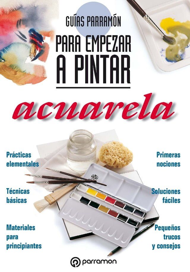  Gu&iacute;as Parram&oacute;n para empezar a pintar. Acuarela(Kobo/電子書)