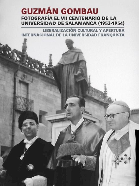 Guzm·n Gombau fotograf&Igrave;a el VII Centenario de la Universidad de Salamanca (1953-1954)(Kobo/電子書)