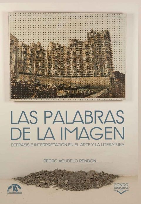 Las palabras de la imagen: ecfrasis e interpretaci&oacute;n en el arte y la literatura(Kobo/電子書)