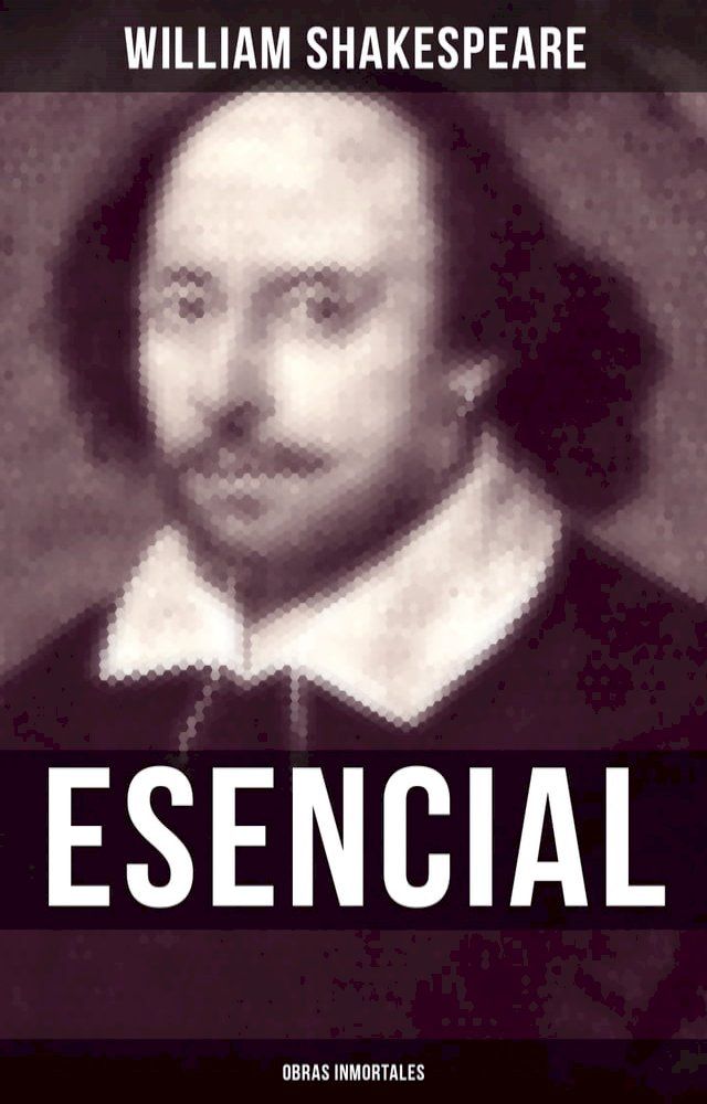  William Shakespeare Esencial: Obras inmortales(Kobo/電子書)