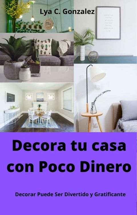 Decora tu Casa con Poco Dinero Decorar Puede Ser Divertido y Gratificante(Kobo/電子書)