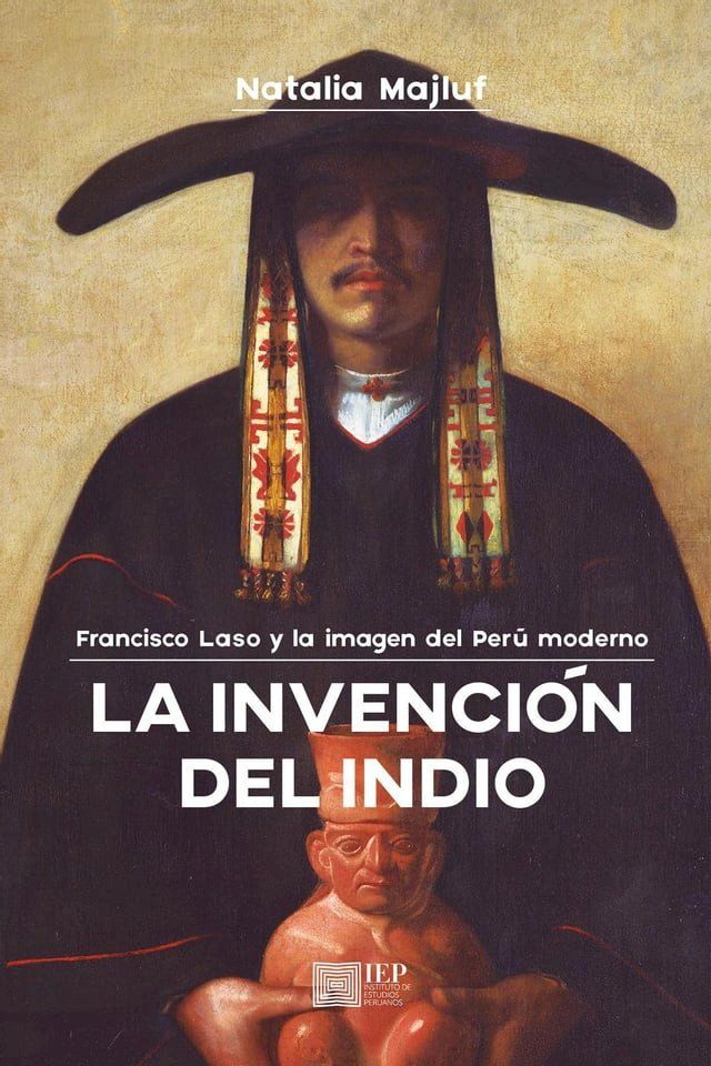  La invención del indio: Francisco Laso y la imagen del Perú moderno(Kobo/電子書)