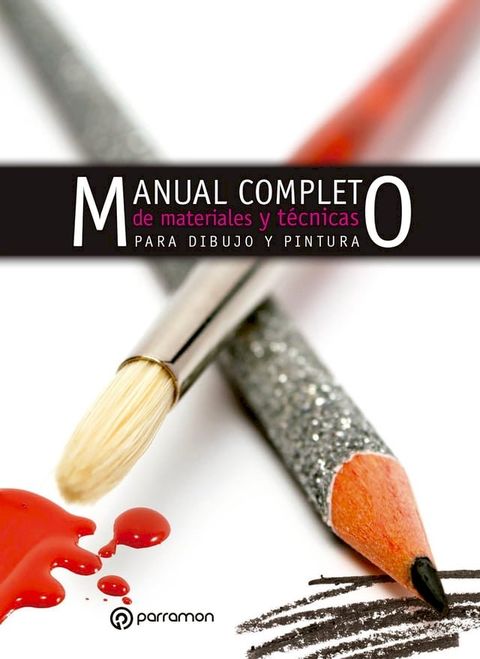 Manual completo de materiales y t&eacute;cnicas para dibujo y pintura(Kobo/電子書)