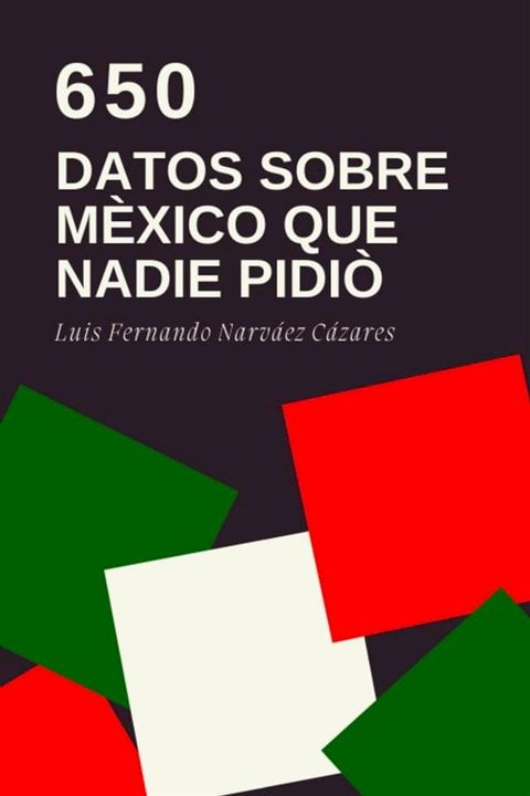 650 Datos Sobre México que Nadie Pidió(Kobo/電子書)