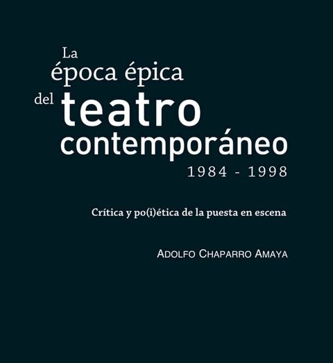 La &eacute;poca &eacute;pica del teatro contempor&aacute;neo (1984-1998)(Kobo/電子書)