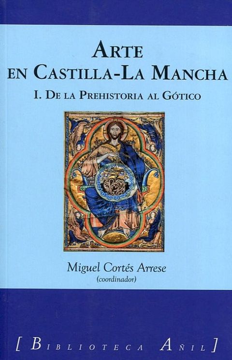 Arte en Castilla-La Mancha 1. De la Prehistoria al G&oacute;tico(Kobo/電子書)