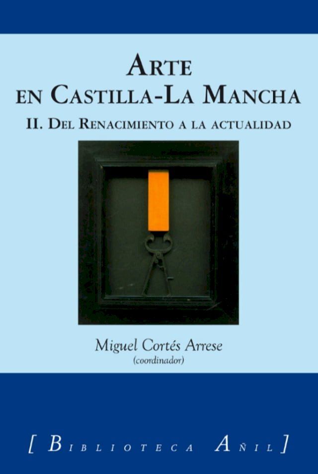  Arte en Castilla-La Mancha 2. Del Renacimiento a la Actualidad(Kobo/電子書)