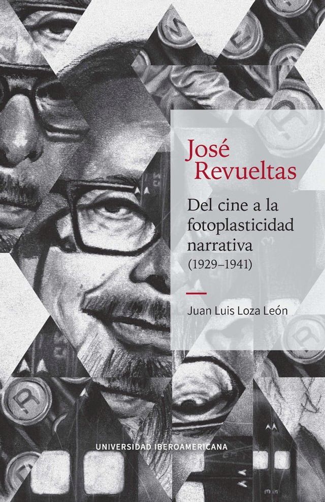  Jos&eacute; Revueltas: Del cine a la fotoplasticidad narrativa (1929–1941)(Kobo/電子書)