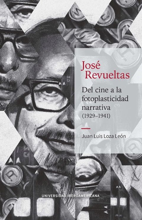 Jos&eacute; Revueltas: Del cine a la fotoplasticidad narrativa (1929–1941)(Kobo/電子書)