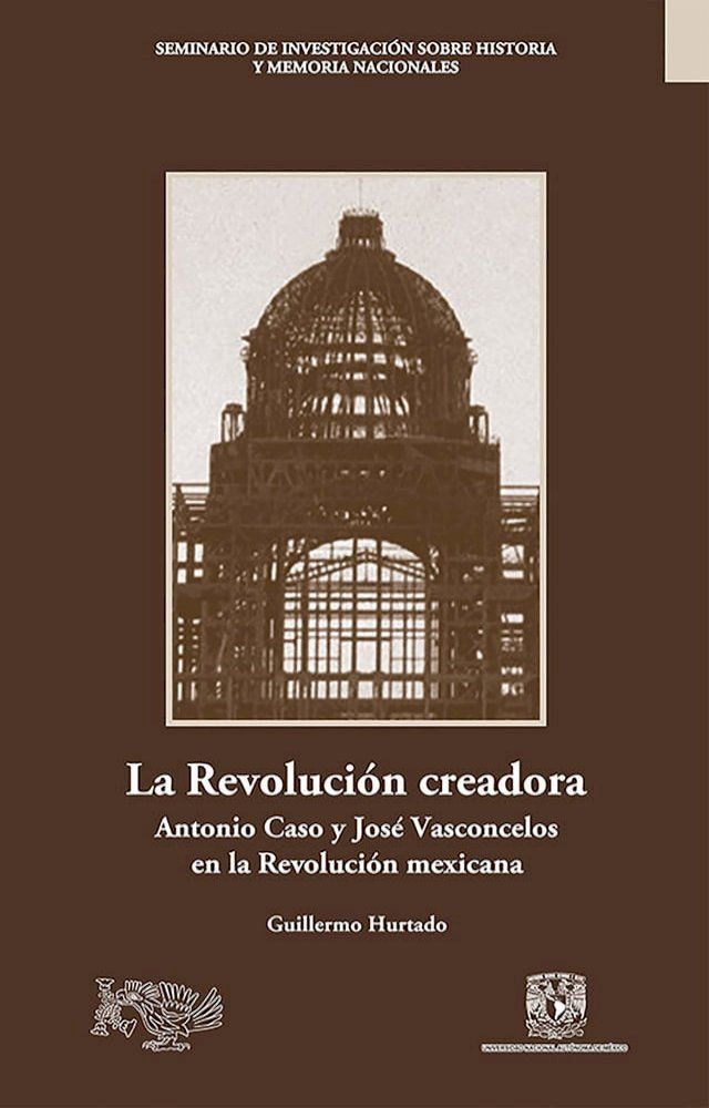  La Revolución creadora: Antonio Caso y José Vasconcelos en la Revolución mexicana(Kobo/電子書)