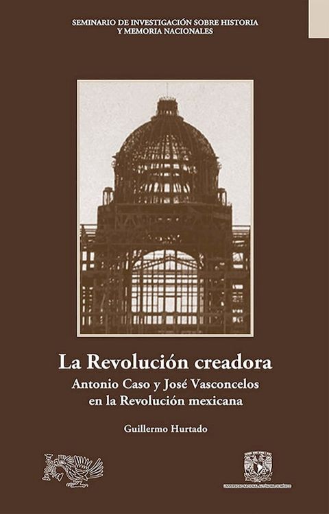 La Revoluci&oacute;n creadora: Antonio Caso y Jos&eacute; Vasconcelos en la Revoluci&oacute;n mexicana(Kobo/電子書)