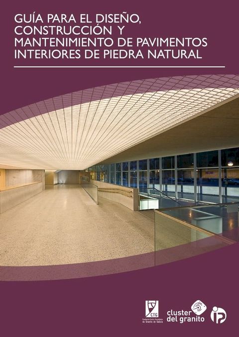 GU&Iacute;A PARA EL DISE&Ntilde;O, CONSTRUCCI&Oacute;N Y MANTENIMIENTO DE PAVIMENTOS INTERIORES DE PIEDRA NATURAL(Kobo/電子書)