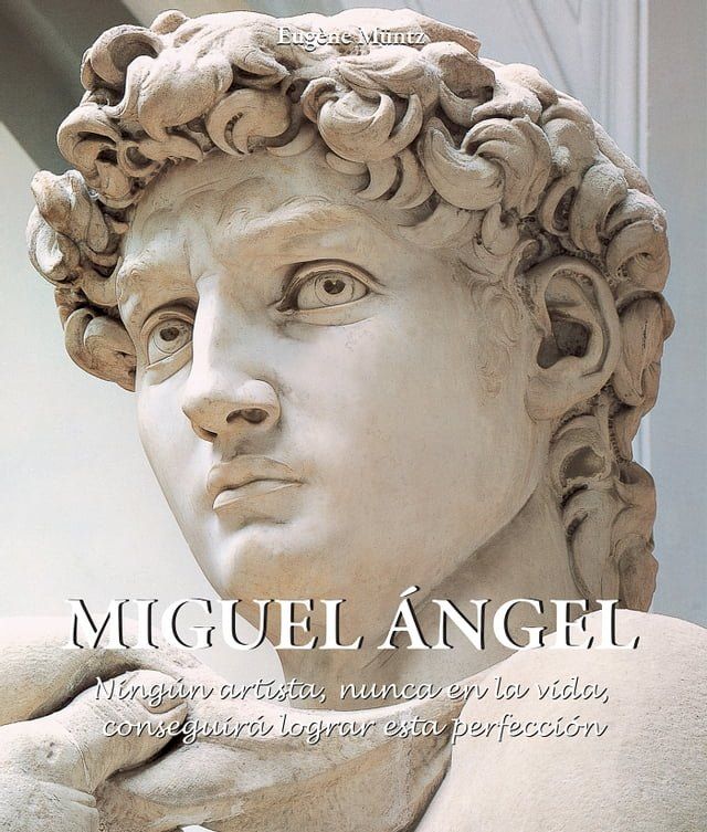  Miguel &Aacute;ngel - Ning&uacute;n artista, nunca en la vida, conseguir&aacute; lograr esta perfecci&oacute;n.(Kobo/電子書)