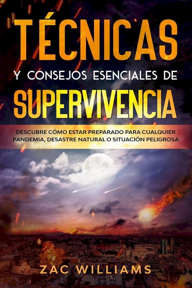  T&eacute;cnicas y consejos esenciales de supervivencia: Descubre c&oacute;mo estar preparado para cualquier pandemia, desastre natural o situaci&oacute;n peligrosa(Kobo/電子書)