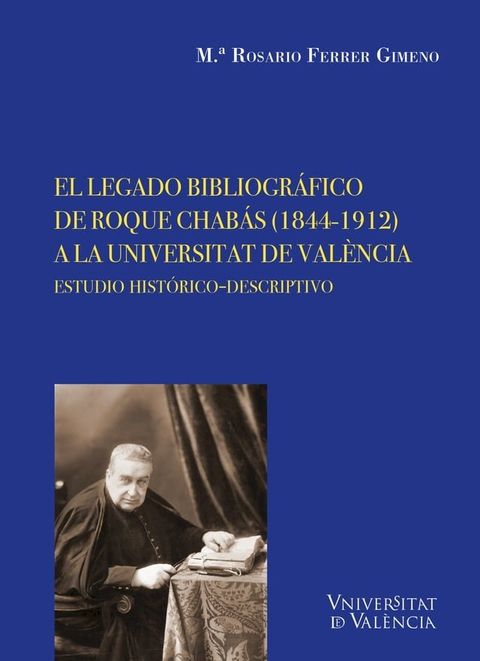 El legado bibliogr&aacute;fico de Roque Chab&aacute;s (1844-1912) a la Universitat de Val&egrave;ncia(Kobo/電子書)