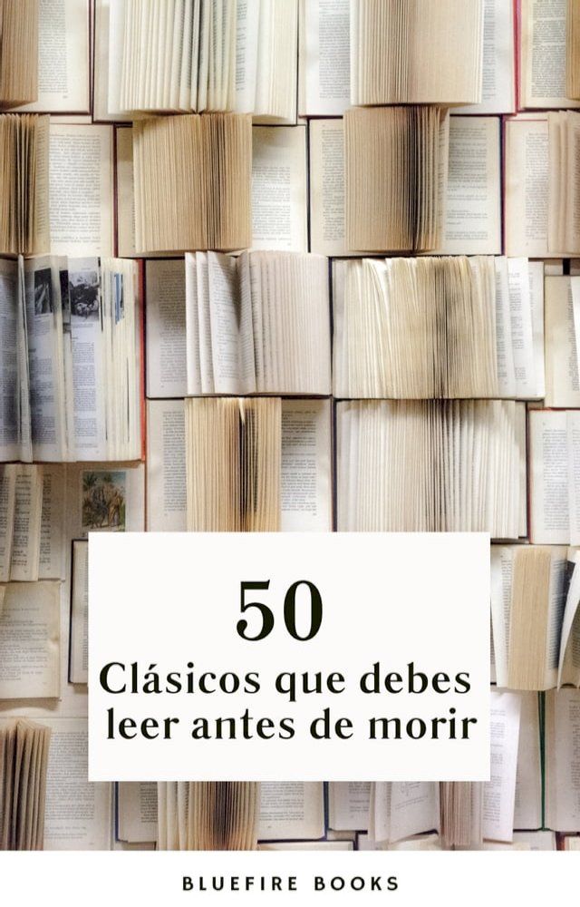  50 Cl&aacute;sicos que Debes Leer Antes de Morir: Tu Pasaporte a los Tesoros de la Literatura Universal(Kobo/電子書)