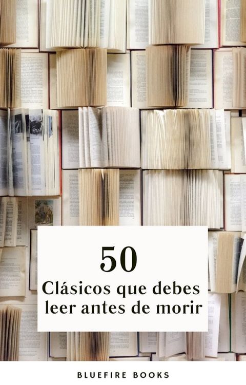 50 Cl&aacute;sicos que Debes Leer Antes de Morir: Tu Pasaporte a los Tesoros de la Literatura Universal(Kobo/電子書)