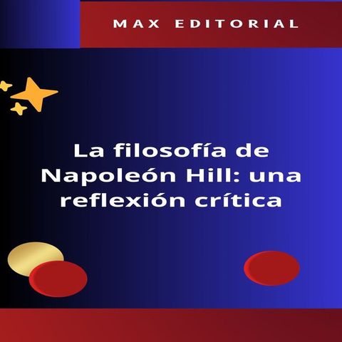 La filosof&iacute;a de Napole&oacute;n Hill: una reflexi&oacute;n cr&iacute;tica(Kobo/電子書)