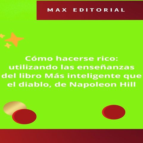 C&oacute;mo hacerse rico: utilizando las ense&ntilde;anzas del libro M&aacute;s inteligente que el diablo, de Napoleon Hill(Kobo/電子書)