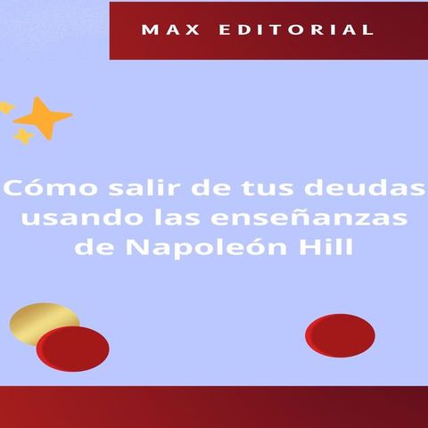 C&oacute;mo salir de tus deudas usando las ense&ntilde;anzas de Napole&oacute;n Hill(Kobo/電子書)