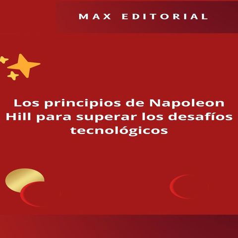 Los principios de Napoleon Hill para superar los desaf&iacute;os tecnol&oacute;gicos(Kobo/電子書)