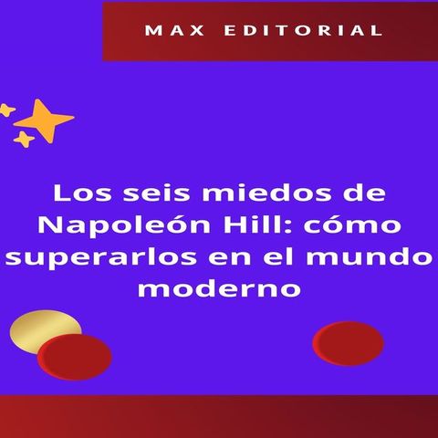 Los seis miedos de Napole&oacute;n Hill: c&oacute;mo superarlos en el mundo moderno(Kobo/電子書)