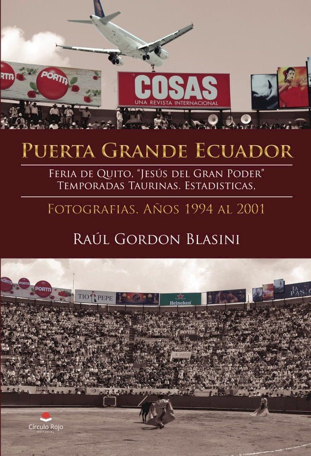  Puerta Grande Ecuador. Feria de Quito, "Jesús del Gran Poder". Temporadas taurinas. Estadisticas. Fotografías. Años 1994 al 2001(Kobo/電子書)