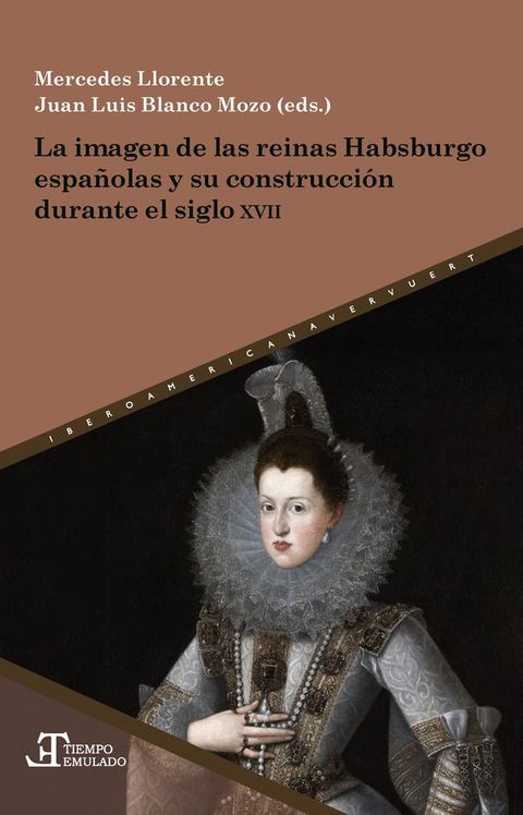 La imagen de las reinas Habsburgo espa&ntilde;olas y su construcci&oacute;n durante el siglo XVII(Kobo/電子書)