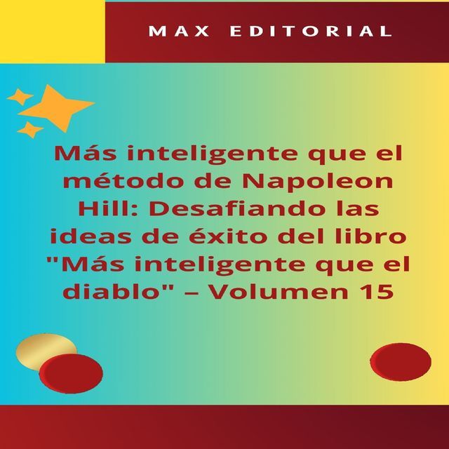  M&aacute;s inteligente que el m&eacute;todo de Napole&oacute;n Hill: Desafiando las ideas de &eacute;xito del libro "M&aacute;s inteligente que el diablo" - Volumen 15(Kobo/電子書)