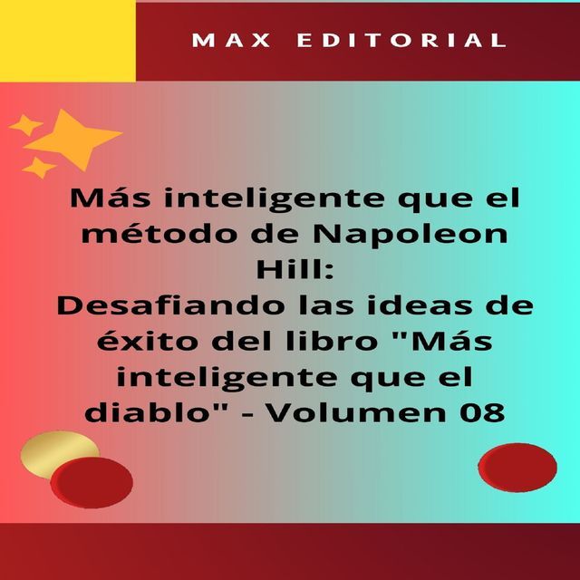  M&aacute;s inteligente que el m&eacute;todo de Napole&oacute;n Hill: Desafiando las ideas de &eacute;xito del libro "M&aacute;s inteligente que el diablo" - Volumen 08(Kobo/電子書)